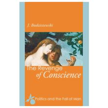 THE REVENGE OF CONSCIENCE - POLITICS AND THE FALL OF MAN