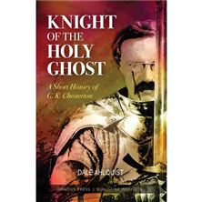 KNIGHT OF THE HOLY GHOST - A Short History of G.K. Chesterton