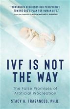 IVF IS NOT THE WAY - The False Promises of Artificial Procreation