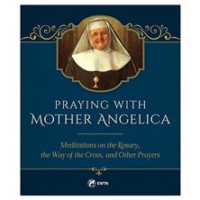 PRAYING WITH MOTHER ANGELICA