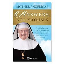 MOTHER ANGELICA'S ANSWERS NOT PROMISES