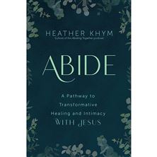 ABIDE - A PATHWAY TO TRANSFORMATIVE HEALING AND INTIMACY WITH JESUS