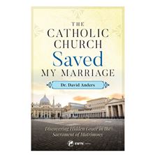 THE CATHOLIC CHURCH SAVED MY MARRIAGE