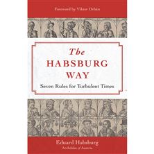 THE HABSBURG WAY - Seven Rules for Turbulent Times
