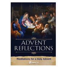 ADVENT REFLECTIONS - MEDITATIONS FOR A HOLY ADVENT