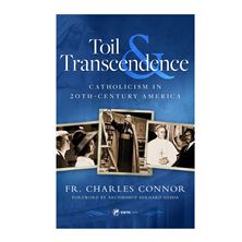 TOIL and TRANSCENDENCE - Catholicism in 20th Century America