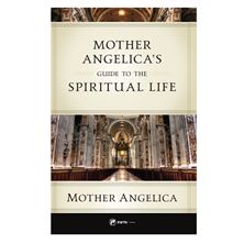 MOTHER ANGELICA'S GUIDE TO THE SPIRITUAL LIFE