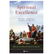 SPIRITUAL EXCELLENCE - The Path to Happiness, Holiness, and Heaven