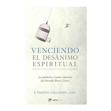 VENCIENDO EL DESÁNIMO ESPIRITUAL - La sabiduría y el poder espiritual del Venerable Bruno Lanteri