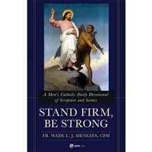 STAND FIRM, BE STRONG - A Men’s Catholic Daily Devotional of Scripture and Saints