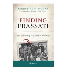 FINDING FRASSATI - and Following His Path to Holiness