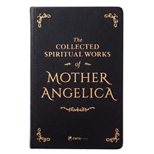 THE COLLECTED SPIRITUAL WORKS OF MOTHER ANGELICA