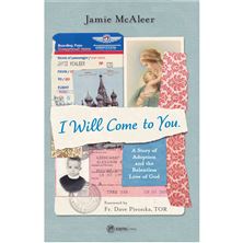 I WILL COME TO YOU - A Story of Adoption and the Relentless Love of God