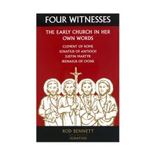 FOUR WITNESSES: THE EARLY CHURCH IN HER OWN WORDS