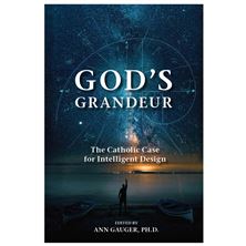 GOD'S GRANDEUR - The Catholic Case for Intelligent Design
