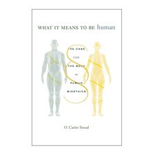 WHAT IT MEANS TO BE HUMAN - The Case for the Body in Public Bioethics