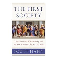 THE FIRST SOCIETY - The Sacrament of Matrimony and the Restoration of the Social Order