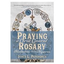 PRAYING A CHRIST-CENTERED ROSARY