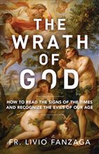 THE WRATH OF GOD - How to Read the Signs of the Times and Recognize the Evils of Our Age