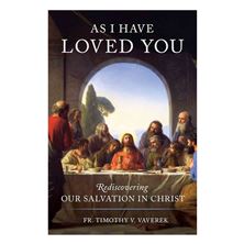 AS I HAVE LOVED YOU - Rediscovering Our Salvation in Christ