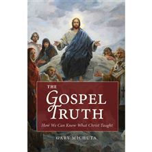 THE GOSPEL TRUTH - How We Can Know What Christ Taught