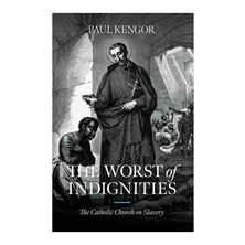 THE WORST OF INDIGNITIES - The Catholic Church on Slavery