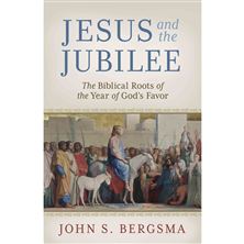 JESUS AND THE JUBILEE - The Biblical Roots of the Year of God’s Favor
