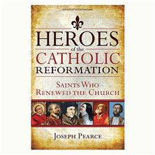 HEROES OF THE CATHOLIC REFORMATION