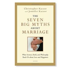 THE SEVEN BIG MYTHS ABOUT MARRIAGE - WHAT SCIENCE, FAITH, AND PHILOSOPHY TEACH US ABOUT LOVE AND HAPPINESS