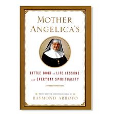 MOTHER ANGELICA'S LITTLE BOOK OF LIFE LESSONS