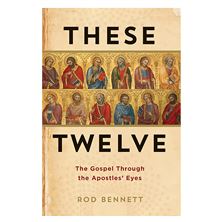 THESE TWELVE - THE GOSPEL THROUGH THE APOSTLES' EYES