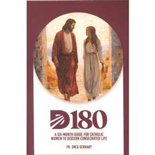 DISCERNMENT 180 FOR WOMEN - A Six-Month Guide for Women to Discern Consecrated Life