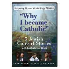 WHY I BECAME CATHOLIC: 7 JEWISH CONVERTS - DVD
