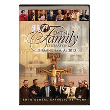 2013 EWTN FAMILY CELEBRATION: YEAR OF FAITH
