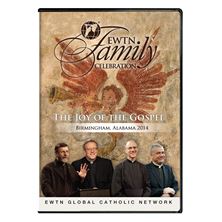 2014 EWTN FAMILY CELEBRATION - JOY OF THE GOSPEL