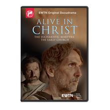 ALIVE IN CHRIST - THE EUCHARISTIC MARTYRS: THE EARLY CHURCH DVD