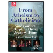FROM ATHEISM TO CATHOLICISM: NINE CONVERTS EXPLAIN THEIR JOURNEY HOME DVD