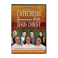 CATECHESIS: COMMUNION WITH JESUS CHRIST  DVD