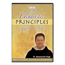 EUCHARISTIC PRINCIPLES OF THE SPIRITUAL LIFE - DVD