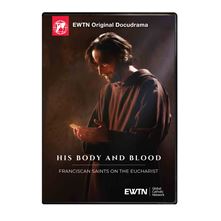 HIS BODY AND BLOOD - FRANCISCAN SAINTS ON THE EUCHARIST DVD