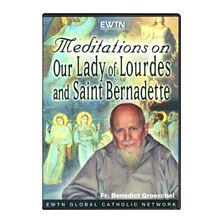MEDITATIONS ON OUR LADY OF LOURDES, ST. BERNADETTE