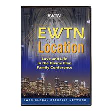 EWTN ON LOCATION: LOVE AND LIFE IN THE DIVINE PLAN