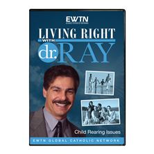 LIVING RIGHT WITH DR. RAY: CHILD REARING ISSUES