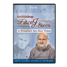 ARCHBISHOP FULTON J. SHEEN: PROPHET FOR OUR TIMES