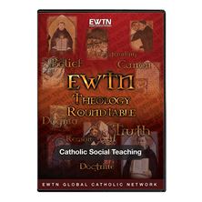 THEOLOGY ROUNDTABLE  CATHOLIC SOCIAL TEACHING