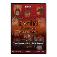 THEOLOGY ROUNDTABLE - CANONIZATION OF THE POPES
