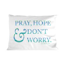 PRAY HOPE and DON'T WORRY QUOTE PILLOWCASE