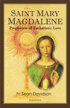 SAINT MARY MAGDALENE: PROPHETESS OF EUCHARISTIC LOVE