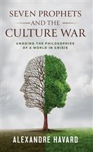 SEVEN PROPHETS AND THE CULTURE WAR - Undoing the Philosophies of a World in Crisis
