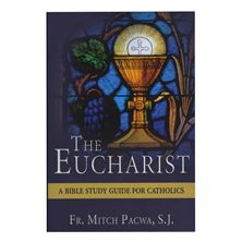 THE EUCHARIST - A BIBLE STUDY GUIDE FOR CATHOLICS